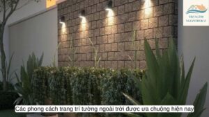 Các phong cách trang trí tường ngoài trời được ưa chuộng hiện nay