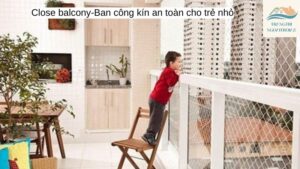 Close balcony-Ban công kín an toàn cho trẻ nhỏ