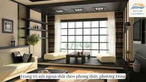 Trang trí nội ngoại thất theo phong thủy phương Đông